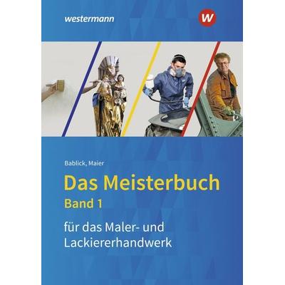 Das Meisterbuch für das Maler- und Lackiererhandwerk, Gebundene Ausgabe von Michael Bablick, Westermann Berufliche Bildung, 978-3-427-02118-6