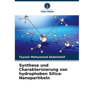 Synthese und Charakterisierung von hydrophoben Silica-Nanopartikeln, Taschenbuch von Tayseir Mohammed Abdellateif, Verlag Unser Wissen,