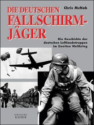 Chris McNab - Die deutschen Fallschirmjäger: Die Geschichte der deutschen Fallschirmjäger im Zweiten Weltkrieg - Preis vom 09.10.2026 07:28:09 h