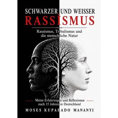 Schwarzer und Weißer Rassismus, Taschenbuch von Moses Kupabado Mananyi, Tolino media, 978-3-695-68018-4