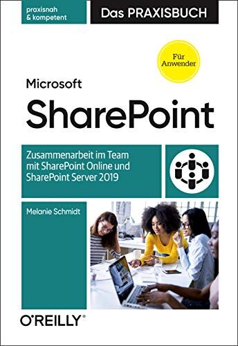Melanie Schmidt - Microsoft SharePoint – Das Praxisbuch für Anwender: Zusammenarbeit im Team mit SharePoint Online und SharePoint Server 2019 - Preis vom 09.10.2026 07:28:09 h