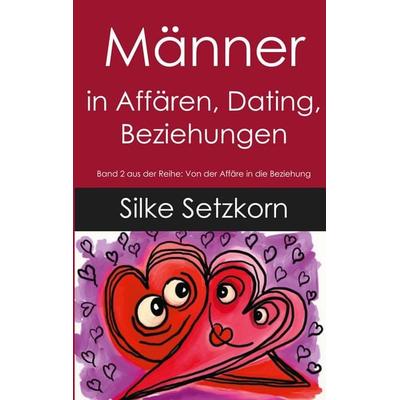 Männer in Affären, Dating, Beziehungen, Taschenbuch von Silke Setzkorn, BoD – Books on Demand, 978-3-7534-4375-1