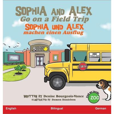 Sophia and Alex Go on a Field Trip, Gebundene Ausgabe von Denise Bourgeois-Vance, Advance Books LLC