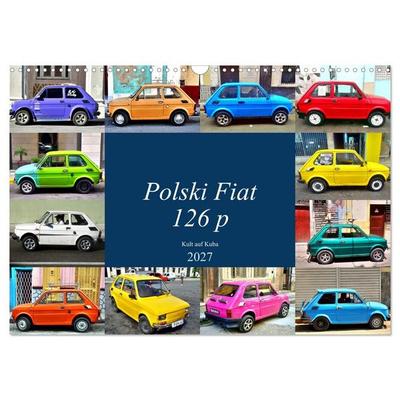 Polski Fiat 126p - Kult auf Kuba (Wandkalender 2027 DIN A3 quer), CALVENDO Monatskalender