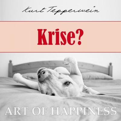 Art of Happiness: Krise? - Kurt Tepperwein, Audio, 4250444784196