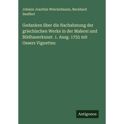 Gedanken über die Nachahmung der griechischen Werke in der Malerei und Bildhauerkunst. 1. Ausg. 1755 mit Oesers Vignetten, Gebundene Ausgabe von