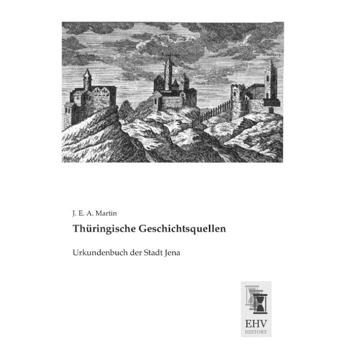 EHV-History Thüringische Geschichtsquellen (Deutsch, Softcover, J E A Martin, J. E. A. Martin) (55612064)