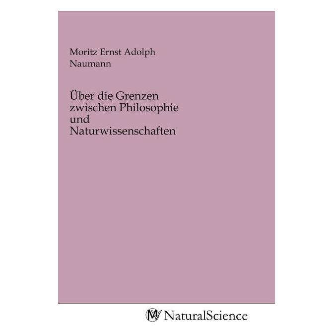 MV-NaturalScience Über die Grenzen zwischen Philosophie und Naturwissenschaften (Deutsch, Softcover, Moritz Ernst Adolph Naumann) (56155286)