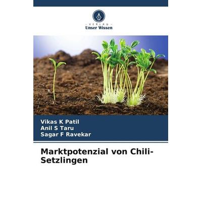 Marktpotenzial von Chili-Setzlingen, Taschenbuch von Vikas K. Patil,Anil S. Taru,Sagar F. Ravekar, Verlag Unser Wissen, 978-620-9-97874-6