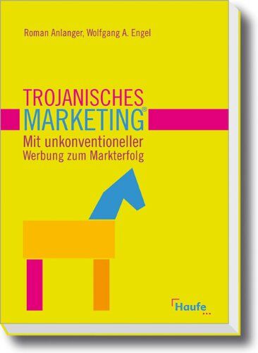 Roman Anlanger - Trojanisches Marketing®: Mit unkonventioneller Werbung zum Markterfolg - Preis vom 10.10.2026 11:48:34 h
