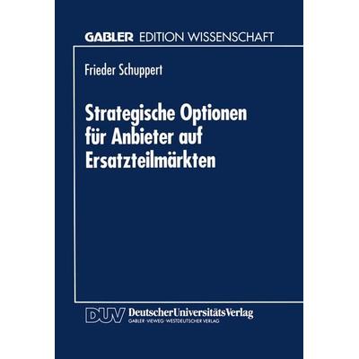 Strategische Optionen für Anbieter auf Ersatzteilmärkten, Taschenbuch von Frieder Schuppert, Deutscher Universitätsverlag, 978-3-8244-6003-8