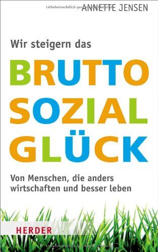 Annette Jensen - Wir steigern das Bruttosozialglück: Von Menschen, die anders wirtschaften und besser leben - Preis vom 11.10.2026 15:43:13 h