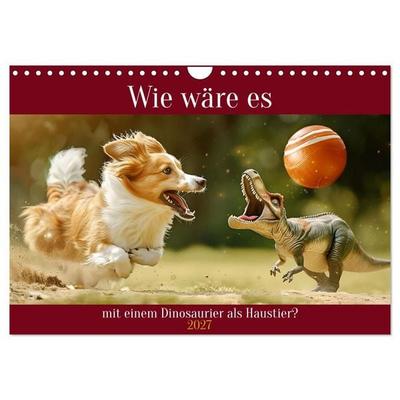 Wie wäre es mit einem Dinosaurier als Haustier? (Wandkalender 2027 DIN A4 quer), CALVENDO Monatskalender