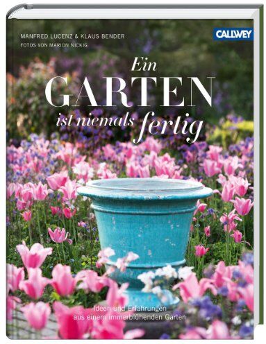 Manfred Lucenz - Ein Garten ist niemals fertig: Ideen und Erfahrungen aus einem immerblühenden Garten - Preis vom 12.10.2026 11:37:12 h