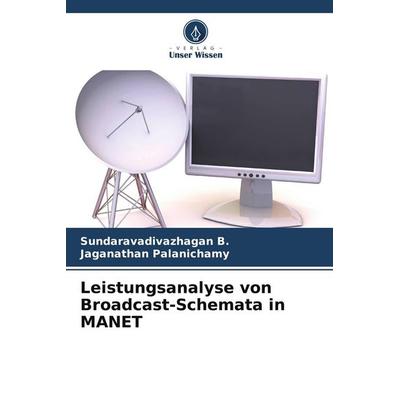 Leistungsanalyse von Broadcast-Schemata in MANET, Taschenbuch von Sundaravadivazhagan B.,Jaganathan Palanichamy, Verlag Unser Wissen,