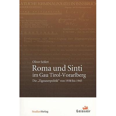 Roma und Sinti im Gau Tirol-Vorarlberg, Taschenbuch von Oliver Seifert, Studien Verlag, 978-3-7065-4164-0