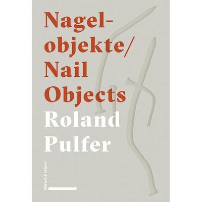 Nagelobjekte | Nail Objects, Taschenbuch von Roland Pulfer, Schwabe Verlagsgruppe AG Schwabe Verlag, 978-3-7965-3811-7