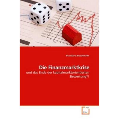Buschmann, E: Die Finanzmarktkrise, Taschenbuch von Eva Maria Buschmann, VDM, 978-3-639-23896-9