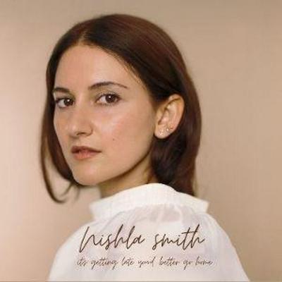 It's Getting Late You Better Go Home - Nishla Smith, CD