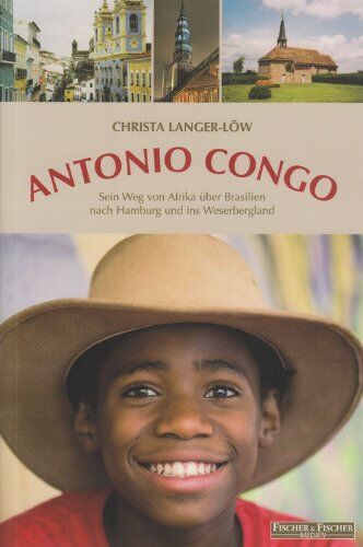 Christa Langer-Löw - Antonio Congo: Sein Weg von Afrika über Brasilien nach Hamburg und ins Weserbergland - Preis vom 13.10.2026 11:25:28 h