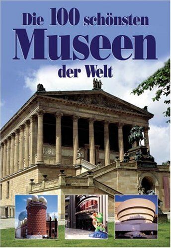 Hanns-Joachim Neubert - Die 100 schönsten Museen der Welt - Preis vom 11.10.2026 03:10:56 h