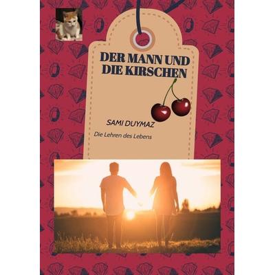 Der Mann und die Kirschen, Gebundene Ausgabe von Sami Duymaz, Tredition, 978-3-384-08378-4