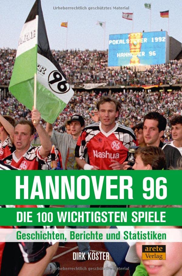 Dirk Köster - Hannover 96 - die 100 wichtigsten Spiele: Geschichten, Berichte und Statistiken - Preis vom 09.10.2026 07:28:09 h