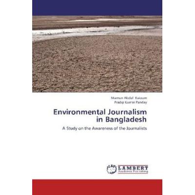 Kaioum, M: Environmental Journalism in Bangladesh, Taschenbuch von Mamun Abdul Kaioum,Pradip Kumar Panday, LAP LAMBERT Academic Publishing,