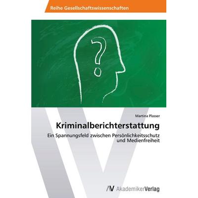 Kriminalberichterstattung, Taschenbuch von Martina Plasser, AV Akademikerverlag, 978-3-639-46179-4