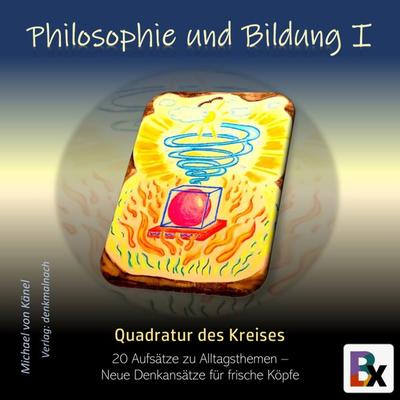 Philosophie und Bildung Band 1 - Quadratur des Kreises - Michael Känel, Audio, 9783755431992