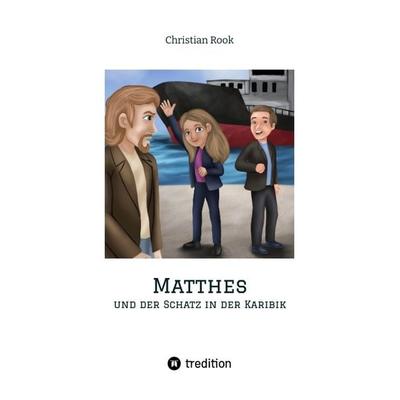 Matthes und der Schatz in der Karibik, Taschenbuch von Christian Rook, Tredition, 978-3-384-08189-6