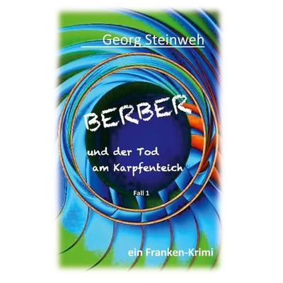 Berber und der Tod am Karpfenteich, Taschenbuch von Georg Steinweh, BoD – Books on Demand, 978-3-7578-6009-7