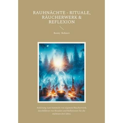 Rauhnächte - Rituale, Räucherwerk & Reflexion, Taschenbuch von Ronny Bohnert, BoD – Books on Demand, 978-3-8192-4308-0