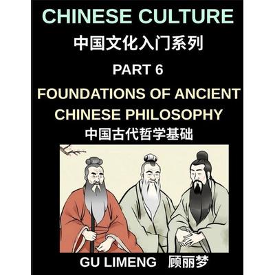 Chinese Culture (Part 6)- Foundations of Ancient Chinese Philosophy, Confucianism, Daoism, Legalism, and Timeless Wisdom for Understanding China's