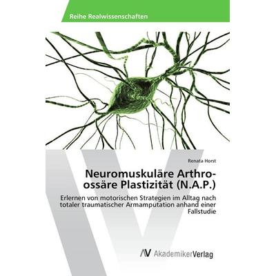 Neuromuskuläre Arthro-ossäre Plastizität (N.A.P.), Taschenbuch von Renata Horst, AV Akademikerverlag, 978-3-639-85855-6