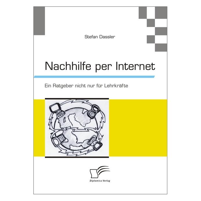 Diplomica Nachhilfe per Internet: Ein Ratgeber nicht nur für Lehrkräfte (Deutsch, Softcover, Stefan Dassler) (7273800)