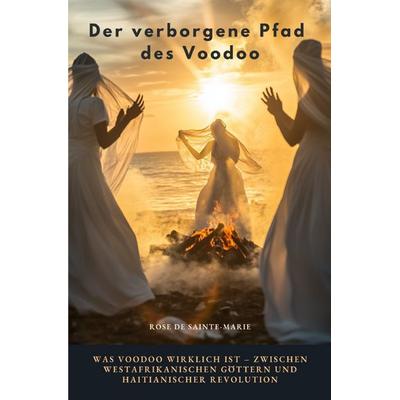 Der verborgene Pfad des Voodoo, Taschenbuch von Rose de Sainte-Marie, Epubli, 978-3-8190-7897-2