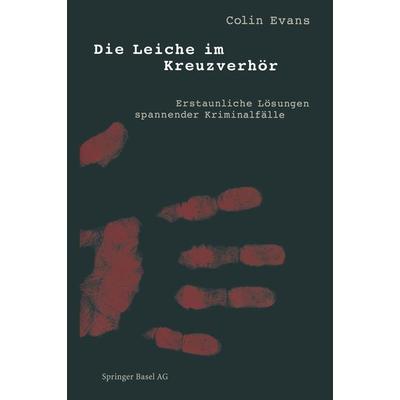 Die Leiche im Kreuzverhör, Taschenbuch von Colin Evans, Springer Basel, 978-3-0348-6081-9