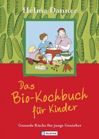 Helma Danner - Das Bio-Kochbuch für Kinder: Gesunde Küche für junge Geniesser - Preis vom 11.10.2026 15:43:13 h