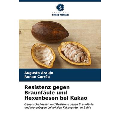 Resistenz gegen Braunfäule und Hexenbesen bei Kakao, Taschenbuch von Augusto Araújo,Ronan Corrêa, Verlag Unser Wissen, 978-620-6-62253-6