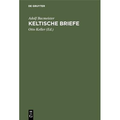Keltische Briefe, Gebundene Ausgabe von Adolf Bacmeister, De Gruyter Oldenbourg, 978-3-11-127938-1