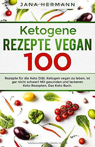 Jana Hermann - Ketogene Rezepte Vegan: 100 Rezepte für die Keto Diät. Ketogen vegan zu leben, ist gar nicht schwer! Mit gesunden und leckeren Keto Rezepten. Das Keto Buch. (Keto Vegan, Band 1) - Preis vom 01.10.2026 17:08:56 h
