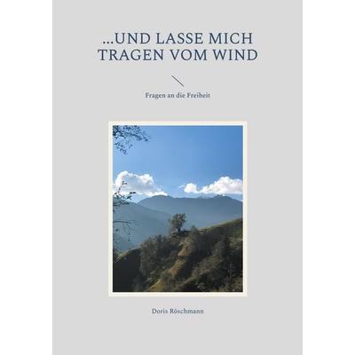 ...und lasse mich tragen vom Wind, Taschenbuch von Doris Röschmann, BoD – Books on Demand, 978-3-7578-1562-2