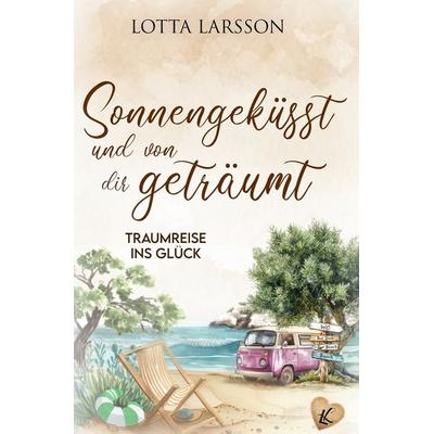 Sonnengeküsst und von dir geträumt, Taschenbuch von Lotta Larsson, Tolino media, 978-3-8194-2858-6