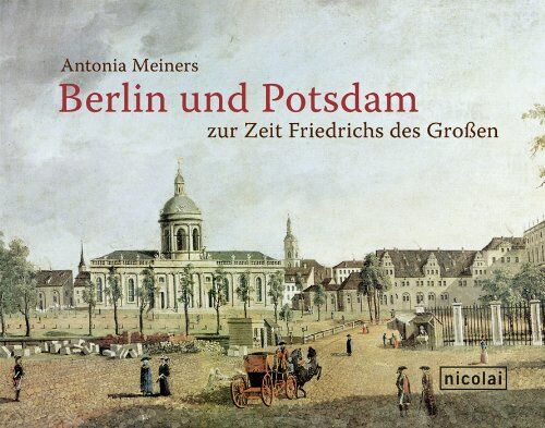 Antonia Meiners - Berlin und Potsdam zur Zeit Friedrichs des Großen - Preis vom 17.10.2026 19:25:27 h