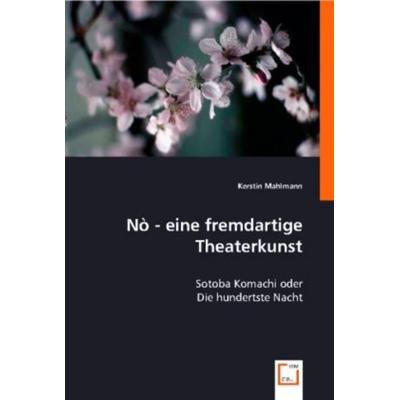 Mahlmann, K: N¿ - eine fremdartige Theaterkunst, Taschenbuch von Kerstin Mahlmann, VDM, 978-3-8364-9257-7
