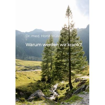 Warum werden wir krank?, Taschenbuch von Horst Müller, Tredition