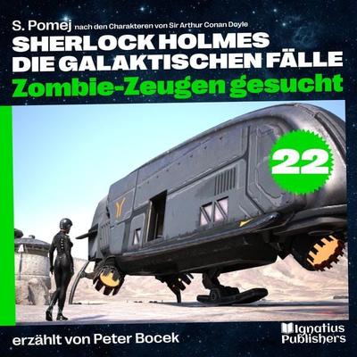 Zombie-Zeugen gesucht (Sherlock Holmes - Die galaktischen Fälle, Folge 22) - Arthur Conan Doyle,S. Pomej, Audio, 9783991767244