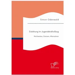 Erziehung im Jugendstrafvollzug: Reichweiten, Grenzen, Alternativen, Fachbücher von Simon Odenwald