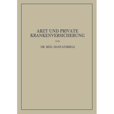 Arzt und Private Krankenversicherung, Taschenbuch von Hans Göbbels, Springer Berlin, 978-3-642-93975-4